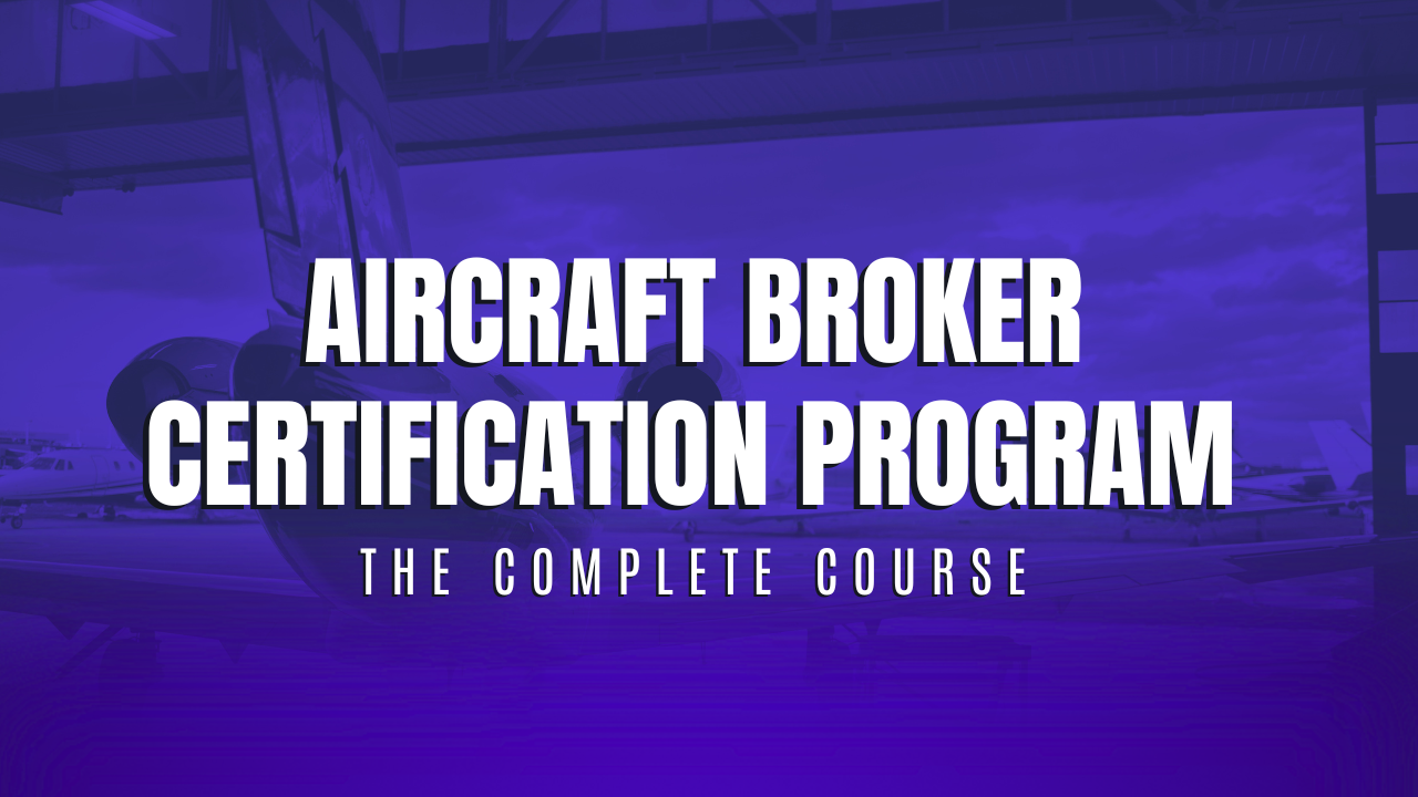 The Complete Aircraft Broker Certification Program
