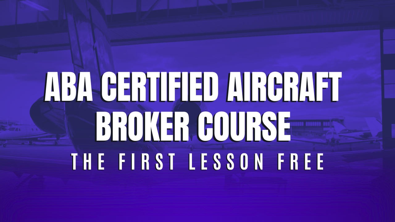 (FREE) Lesson 1 of ABA’s Certified Aircraft Broker Course